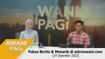 AWANI Pagi: Berita tumpuan & menarik di astroawani.com [24 Disember 2023]