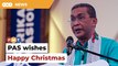 ‘Happy Christmas’, PAS wishes Malaysian Christians