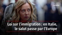 Loi sur l’immigration : en Italie, le salut passe par l’Europe