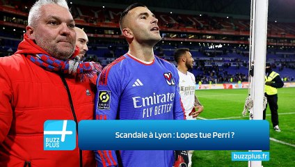 Scandale à Lyon : Lopes tue Perri ?