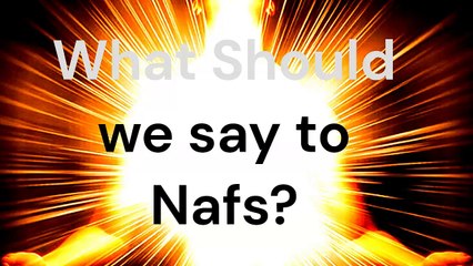 What Should we say to Nafs