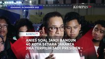 Anies soal Janji Bangun 40 Kota Setara Jakarta Jika Terpilih Jadi Presiden