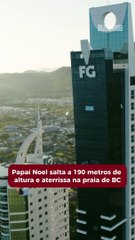 Papai Noel salta a 190 metros de altura em Balneário Camboriú
