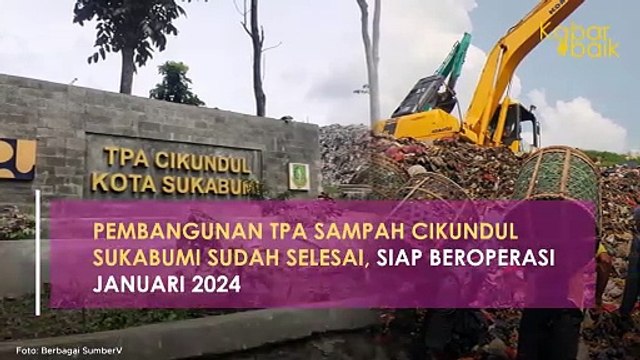 PEMBANGUNAN TPA SAMPAH CIKUNDUL SUKABUMI SUDAH SELESAI, SIAP BEROPERASI JANUARI 2024