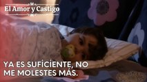 Ya es suficiente, no me molestes más. | Amor y Castigo - Capitulo 25