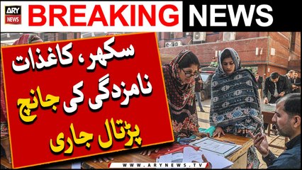 Sukkur, Scrutiny of nomination papers in progress