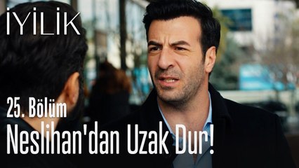 Neslihan'dan uzak dur! - İyilik 25. Bölüm