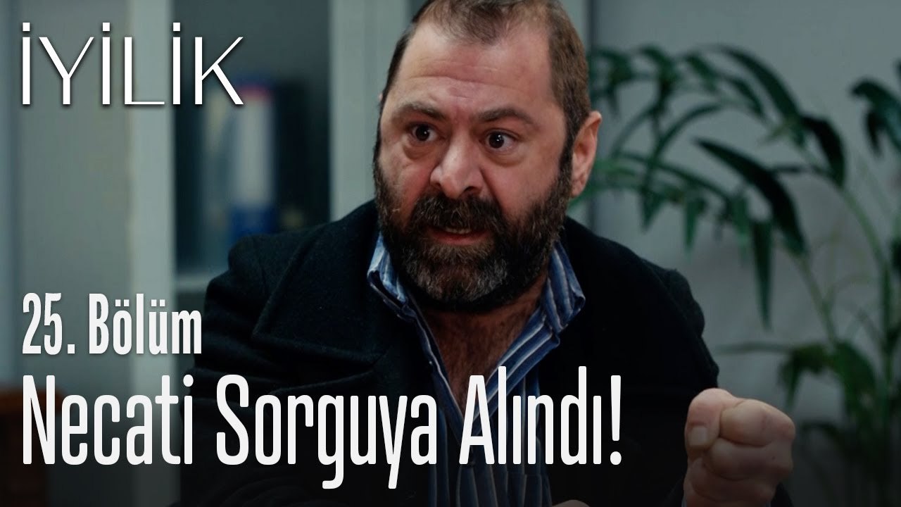 Necati sorguya alındı - İyilik 25. Bölüm