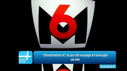 "Destination X", le jeu de voyage à l'aveugle de M6