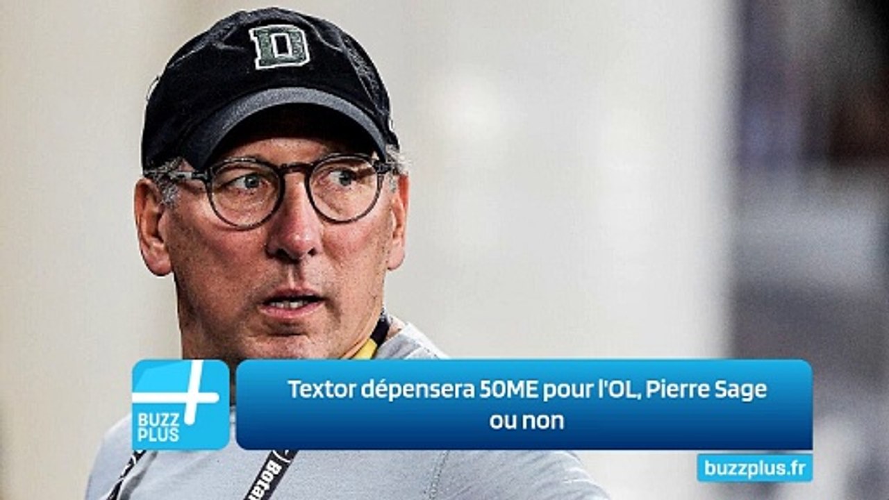 Textor dépensera 50ME pour l'OL, Pierre Sage ou non
