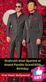 Shahrukh Khan Spotted at Anand Pandits Grand 60th Birthday