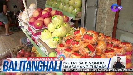 Presyo ng mga prutas sa Binondo, sa weekend pa inaasahang tumaas | BT