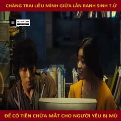 Review Phim - Chàng Trai Liều Mình Giữa Lằn Ranh Sinh Tử Để Có Tiền Chữa Mắt Cho Người Yêu Bị Mù