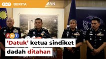 Polis tahan ketua sindiket dadah bergelar ‘Datuk’