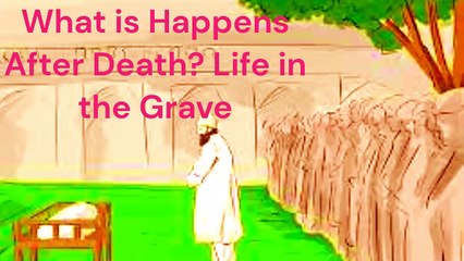 What is Happens After Death_ Life in the Grave