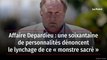 Affaire Depardieu : une soixantaine de personnalités dénoncent le lynchage de ce « monstre sacré »