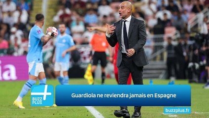 Guardiola ne reviendra jamais en Espagne