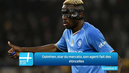 Osimhen, star du mercato, son agent fait des étincelles