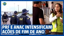 PRF e ANAC intensificam ações no fim de ano