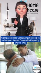  Compassionate Caregiving: Strategies to Support Loved Ones with Empathy (Part 5 of 6) 