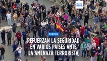 Europa refuerza la seguridad ante la amenaza terrorista