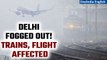 Winter Chill| Fog Chaos in Delhi: 110 Flights, 25 Trains Disrupted| Oneindia News
