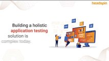 Why HeadSpin is the Right Choice for Your App Testing Needs_