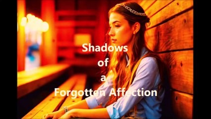 Shadows of a Forgotten Affection