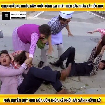 Review Phim - Chịu Khổ Bao Nhiêu Năm Cuối Cùng Lại Phát Hiện Bản Thân Là Tiểu Thư Nhà Quyền Quý