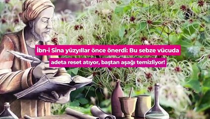 Altın Çağ döneminin en önemli doktorlarından İbn-i Sina'nın önerdiği bu sebze vücudu baştan aşağı temizliyor