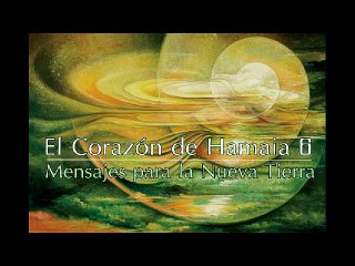 EL CORAZÓN DE HAMAIA 6 - "MENSAJES PARA LA NUEVA TIERRA" (Mensajes de Sirio y las Pléyades)