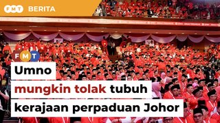 Enggan hakis sokongan Melayu, Umno mungkin tolak tubuh kerajaan perpaduan Johor