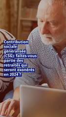 Contribution sociale généralisée (CSG): faites-vous partie des retraités qui seront exonérés en 2024 ?
