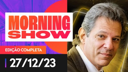 HADDAD FALA SOBRE REONERAÇÃO DO DIESEL E META FISCAL - MORNING SHOW - 27/12/2023