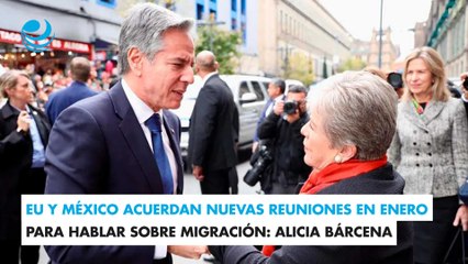 EU y México acuerdan nuevas reuniones en enero para hablar sobre migración: Alicia Bárcena