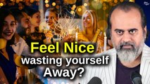 Feel nice wasting yourself away? || Acharya Prashant, on Vedanta (2021)
