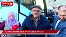 Sakarya'daki kazadan kurtulanlar İstanbul'a geldi