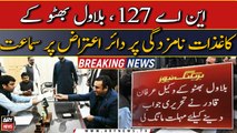 NA 127, Hearing over objection filed on Bilawal's nomination papers