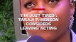 Hollywood Actress, Taraji P. Henson - Why I Wanted To Quit Acting
