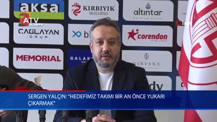 Sergen Yalçın: “Hedefimiz takımı bir an önce yukarı çıkarmak”