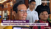 Mahfud MD Apresiasi TNI yang Tetapkan Prajuritnya jadi Tersangka Penganiayaan Relawan