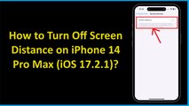 How to Turn Off Screen Distance on iPhone 14 Pro Max (iOS 17.2.1)?