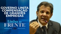 Haddad anuncia reoneração gradual da folha de pagamentos | LINHA DE FRENTE