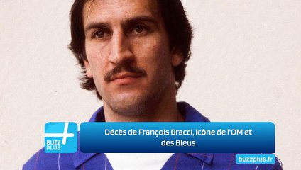 Décès de François Bracci, icône de l'OM et des Bleus