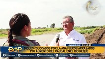 Alerta en Lambayeque: diques colocados por ANA son arrasados por aumento del caudal de río Reque