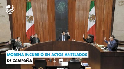Morena incurrió en actos antelados de campaña