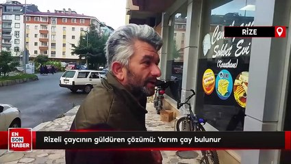 Rizeli çaycının güldüren çözümü: Yarım çay bulunur