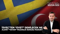İSVEÇ’TEN NE ALDIK Kİ “EVET” DENİLECEK? PAZARLIK KONUSU GERÇEKTEN “VATAN” MI?