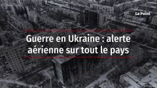 Guerre en Ukraine : alerte aérienne sur tout le pays
