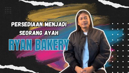 Adakah Ryan Bakery Sedia Bergelar Bapa?
